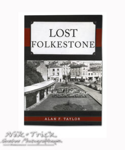 Lost Folkestone by Alan Taylor ~ Photos by Richard Taylor Archive